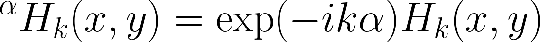 {{}^\alpha H_k(x,y) = \exp(-ik\alpha)H_k(x,y)}