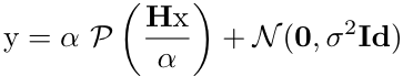 {\my = \alpha\ \mathcal{P}\left(\frac{\bH\mx}{\alpha}\right) + \mathcal{N}(\mathbf{0},\sigma^2\bOne)}