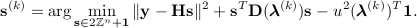  mathbf s^{(k)}= argmin_{{mathbf s} in 2 mathbb Z^n + mathbf 1} | {mathbf y} - {mathbf H}{mathbf s} |^2  + mathbf s^T mathbf D(bm lambda^{(k)}) mathbf s - u^2 { (bm lambda^{(k)}})^T mathbf 1. 